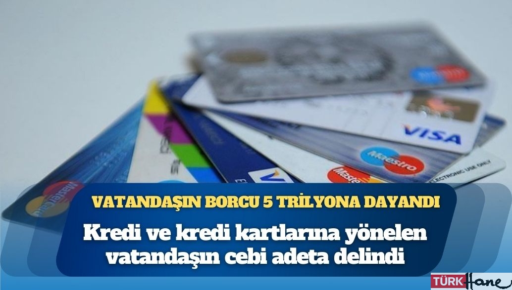 Türkiye Bankalar Birliği verileri: Vatandaşın kredi ve kredi kartı borcu 5 trilyona dayandı
