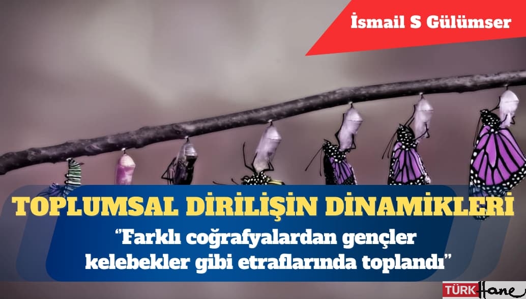 Toplumsal dirilişin dinamikleri: Farklı coğrafyalardan gençler kelebekler gibi etraflarında toplandı