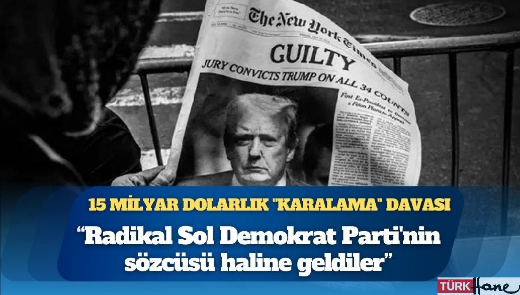 Trump’tan New York Times’a 15 milyar dolarlık “karalama” davası: Radikal Sol Demokrat Parti’nin 