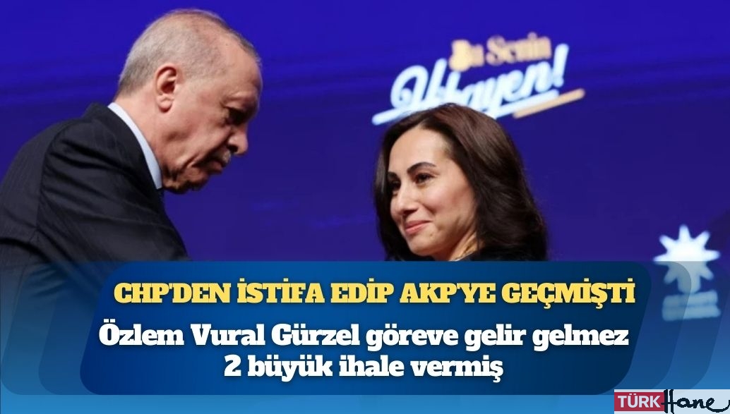 CHP’den istifa edip AKP’ye geçmişti: Özlem Vural Gürzel göreve gelir gelmez 2 büyük ihale vermiş