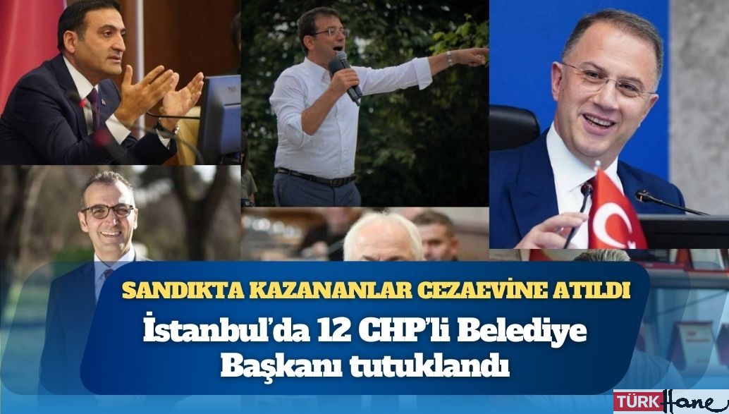 Sandıkta kazananlar cezaevine atıldı: İstanbul’da 12 CHP’li Belediye Başkanı tutuklandı