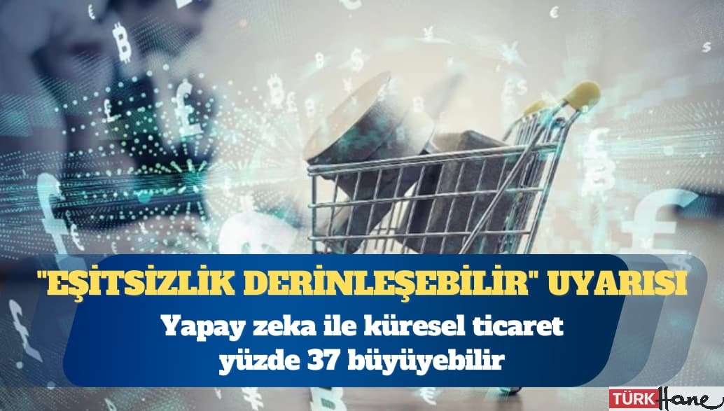 DTÖ: Yapay zeka ile küresel ticaret yüzde 37 büyüyebilir