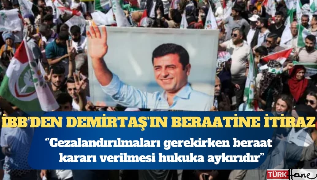 İBB’den Demirtaş’ın beraatine itiraz: Sanıkların cezalandırılmasına karar verilmesini talep ederiz
