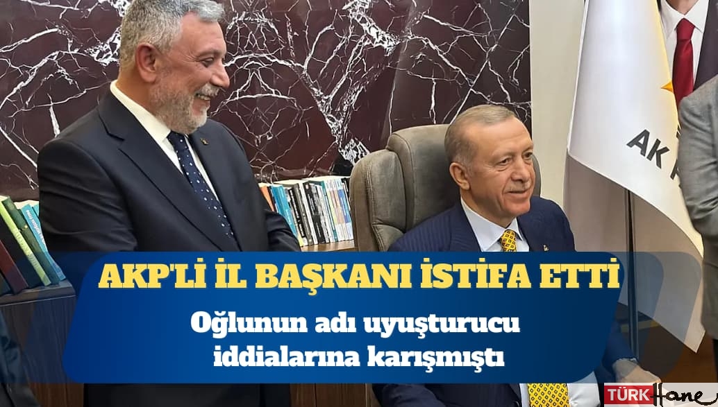 Oğlunun adı uyuşturucu iddialarına karışmıştı: AKP’li İl Başkanı görevinden istifa etti