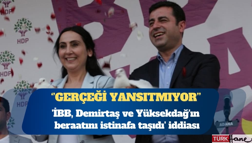”İBB, Demirtaş ve Yüksekdağ’ın beraatını istinafa taşıdı” iddiası: Haberler gerçeği yansıtmıyor