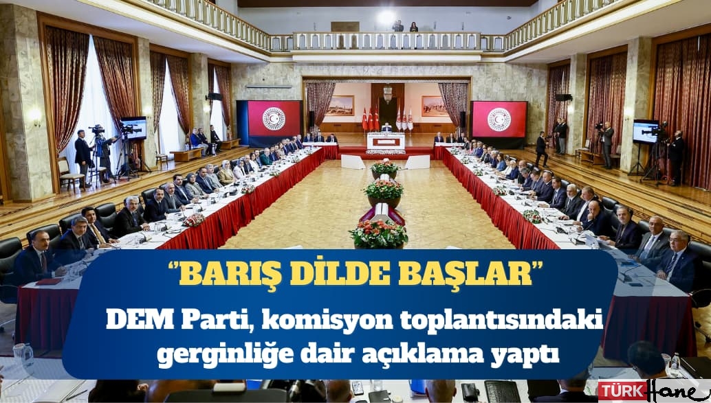 DEM Parti, komisyon toplantısındaki gerginliğe dair açıklama yaptı
