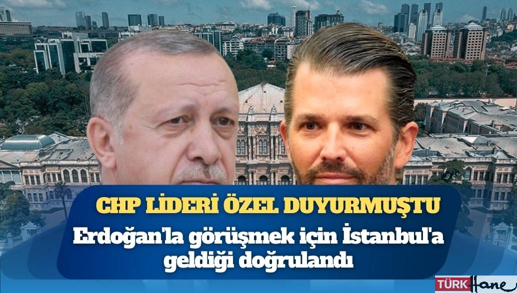CHP lideri Özel duyurmuştu; Trump’ın oğlunun Erdoğan’la görüşmek için İstanbul’a geldiği doğruland