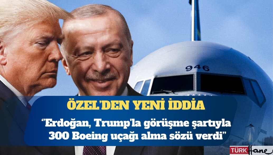 CHP Genel Başkanı Özgür Özel: Erdoğan, Trump’la görüşme şartıyla 300 Boeing uçağı alma sözü verdi