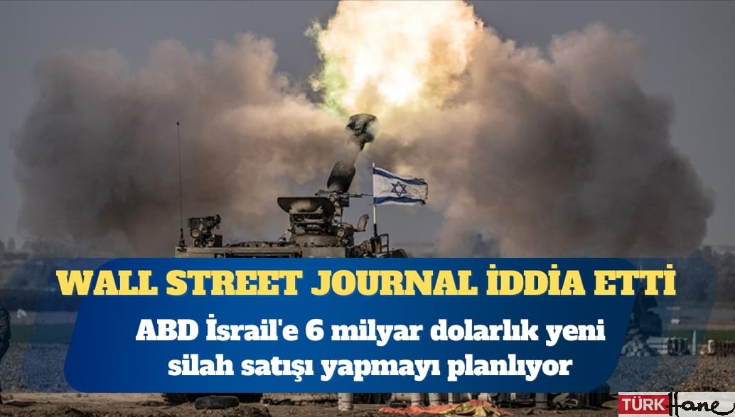 WSJ: ABD İsrail’e 6 milyar dolarlık yeni silah satışı yapmayı planlıyor