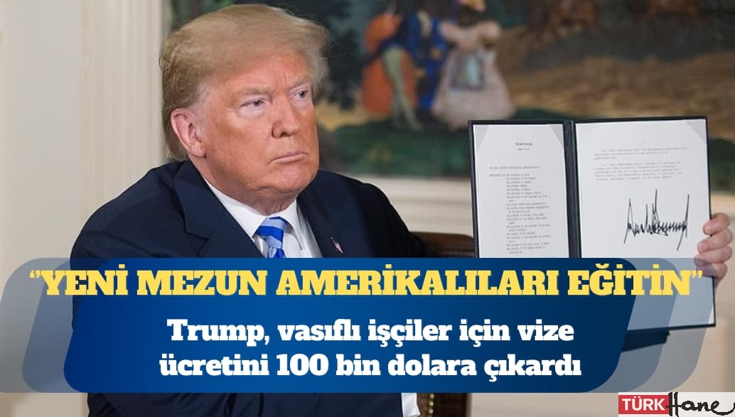 ABD Başkanı Donald Trump, vasıflı işçiler için vize ücretini 100 bin dolara çıkardı