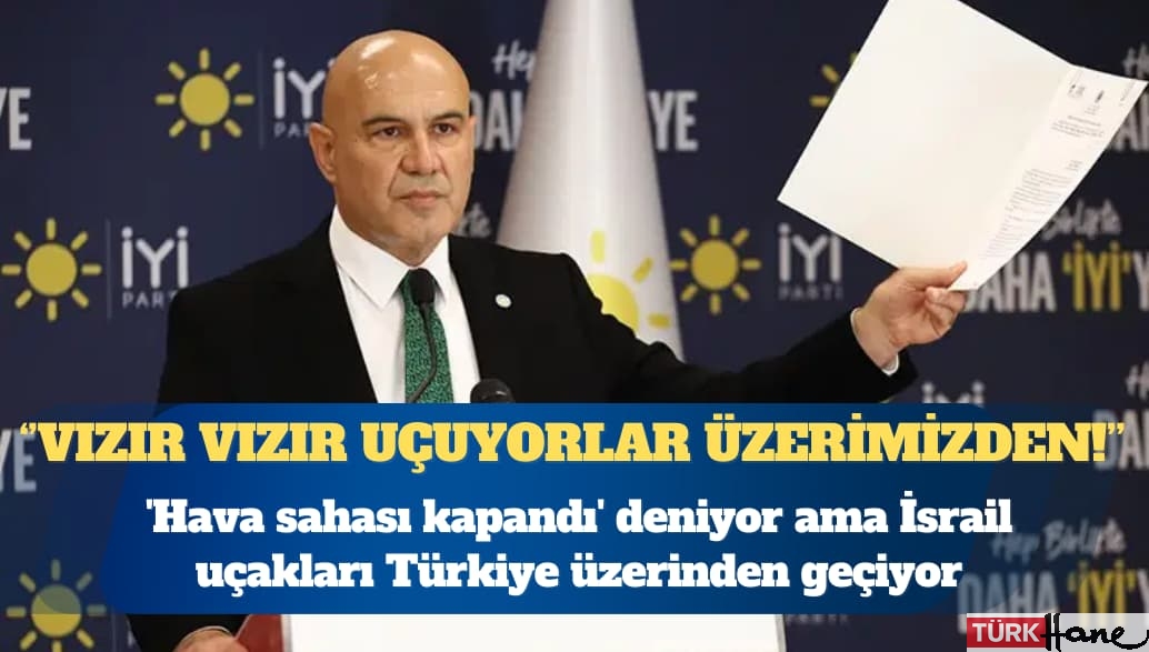 ‘Hava sahası kapandı’ deniyor ama İsrail uçakları Türkiye üzerinden geçiyor