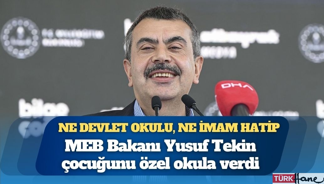 Ne devlet okulu, ne imam hatip: MEB Bakanı Yusuf Tekin çocuğunu özel okula verdi