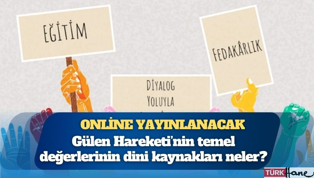 Online yayınlanacak: Gülen Hareketi’nin temel değerlerinin dini kaynakları neler?