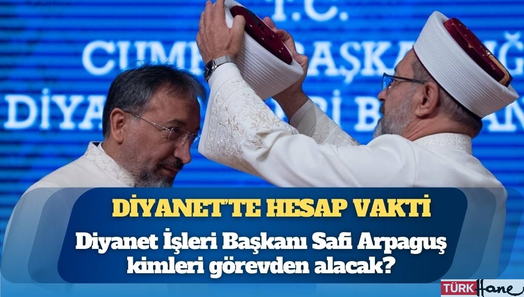Diyanet’te hesap vakti: Yeni başkan Safi Arpaguş kimleri görevden alacak?
