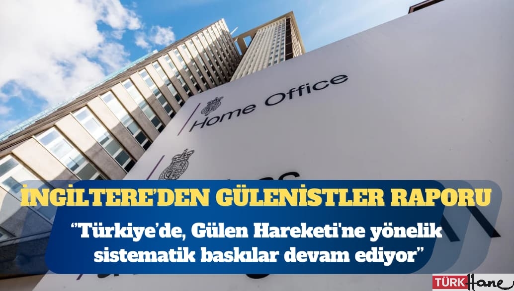 İngiltere İçişleri Bakanlığı: Türkiye’de Gülen Hareketi’ne yönelik sistematik baskılar devam ediyor
