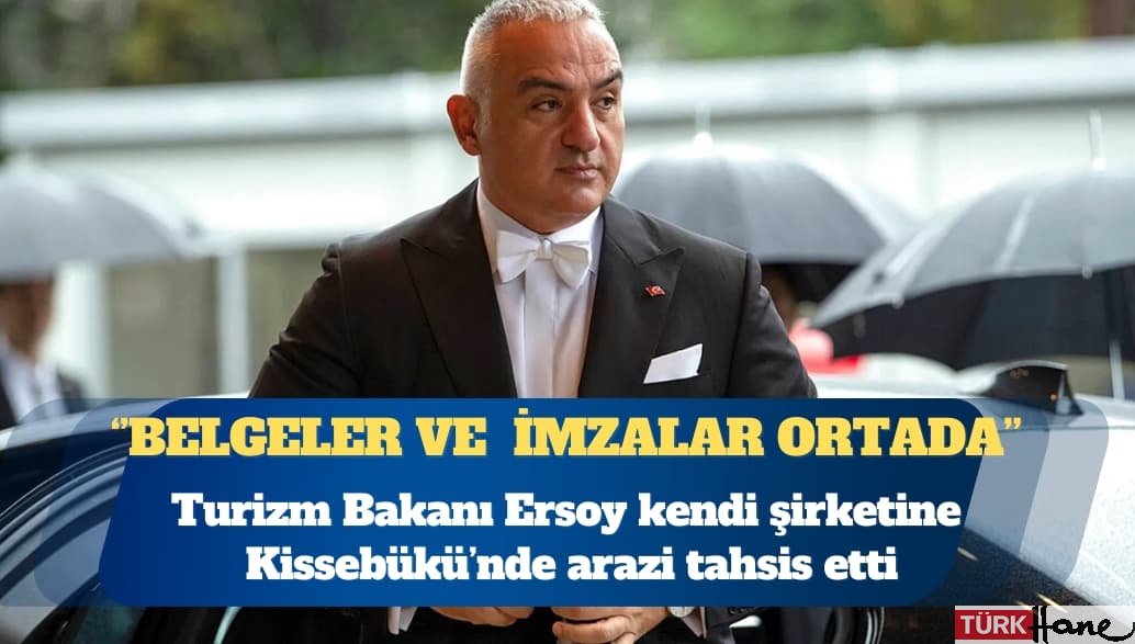 Turizm Bakanı Ersoy kendi şirketine Kissebükü’nde arazi tahsis etti