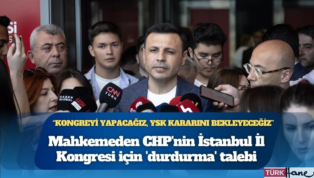 CHP: Kongreyi yapacağız, YSK kararını bekleyeceğiz