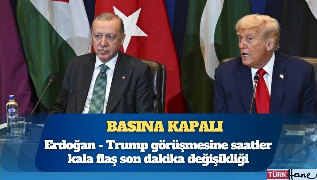 Erdoğan – Trump görüşmesine saatler kala flaş son dakika değişikliği
