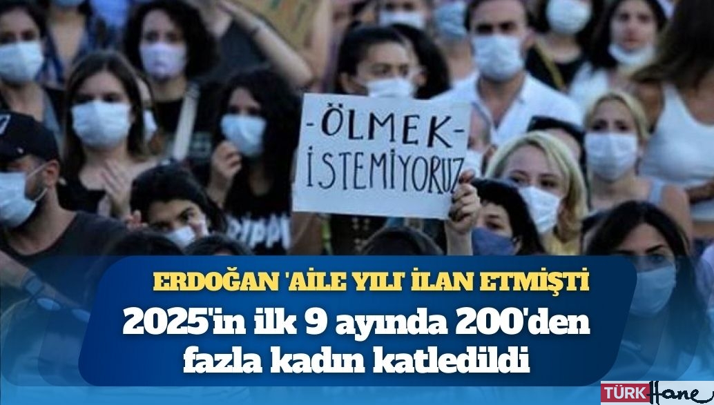 Erdoğan ‘aile yılı’ ilan etmişti: 9 ayda 200’den fazla kadın katledildi