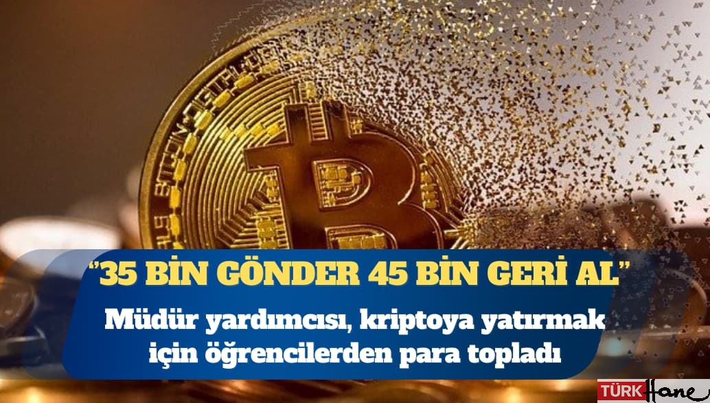 Müdür yardımcısı, kriptoya yatırmak için öğrencilerden para topladı