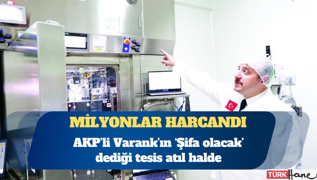 AKP’li Mustafa Varank’ın ‘Şifa olacak’ dediği tesis atıl halde