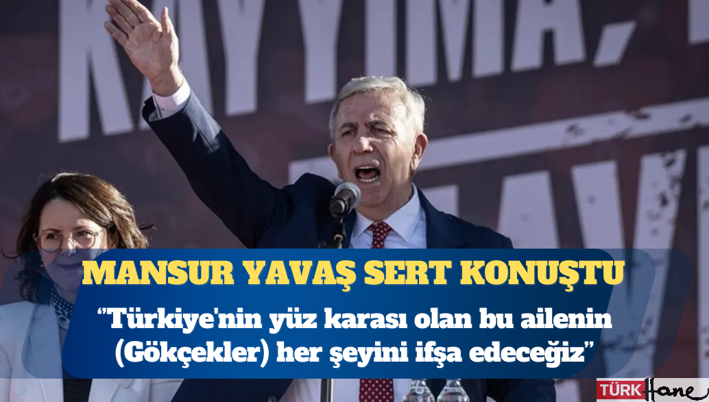 Mansur Yavaş: Türkiye’nin yüz karası olan bu ailenin her şeyini ifşa edeceğiz