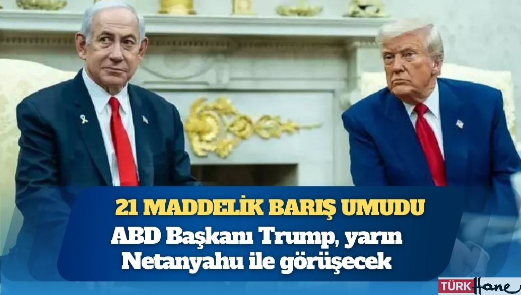Gazze’de 21 maddelik barış umudu: ABD Başkanı Trump, yarın Netanyahu ile görüşecek