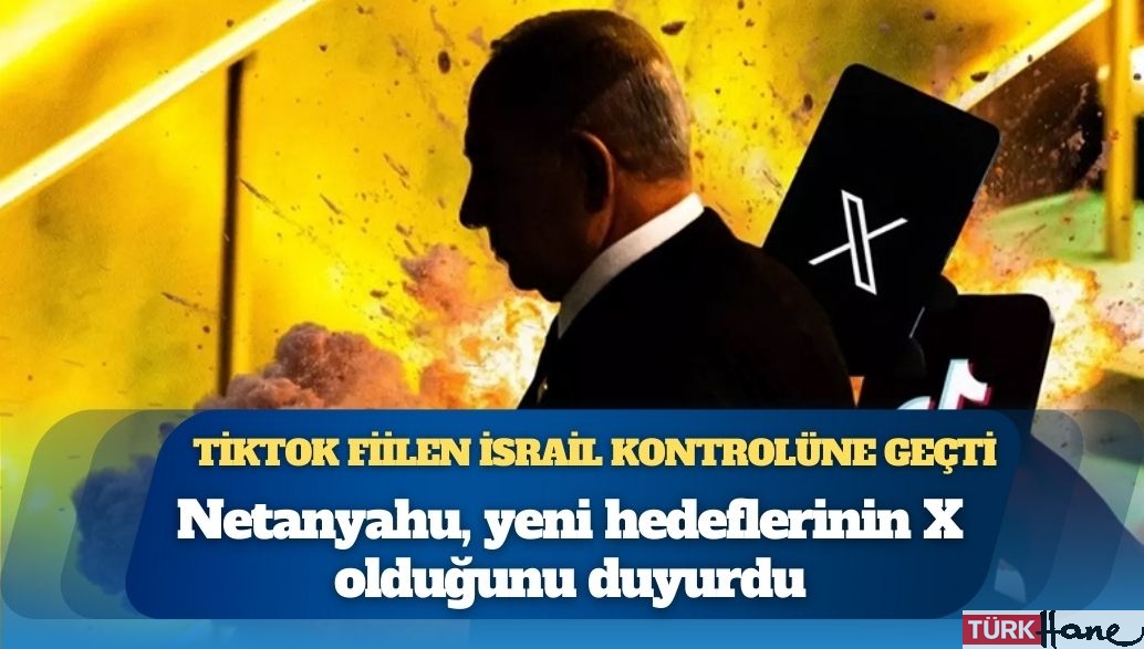 Tiktok fiilen İsrail kontrolüne geçti: Netanyahu’ya göre ‘sırada X var’