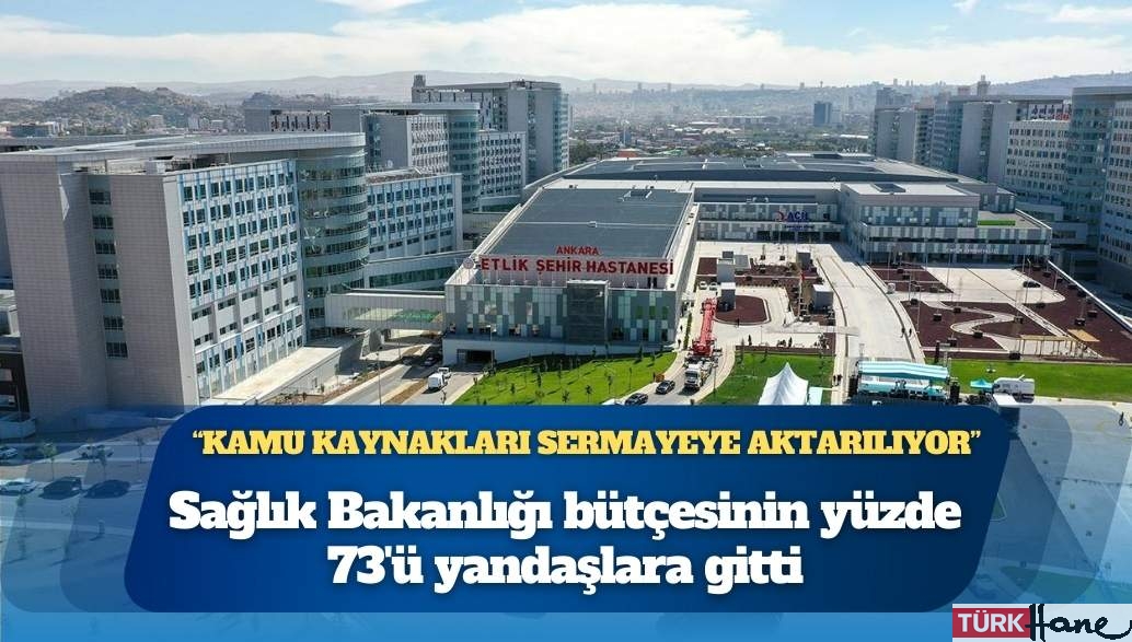 Sağlık Bakanlığı bütçesinin yüzde 73’ü yandaşlara gitti