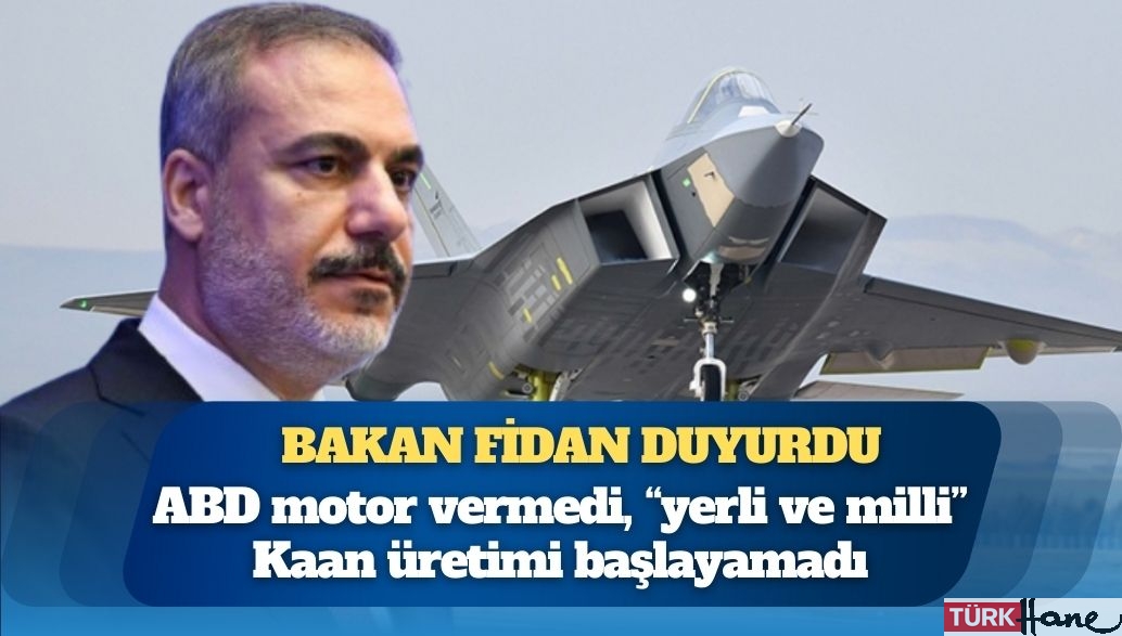 ABD motor vermedi, “yerli ve milli” Kaan üretimi başlayamadı: Bakan Fidan duyurdu