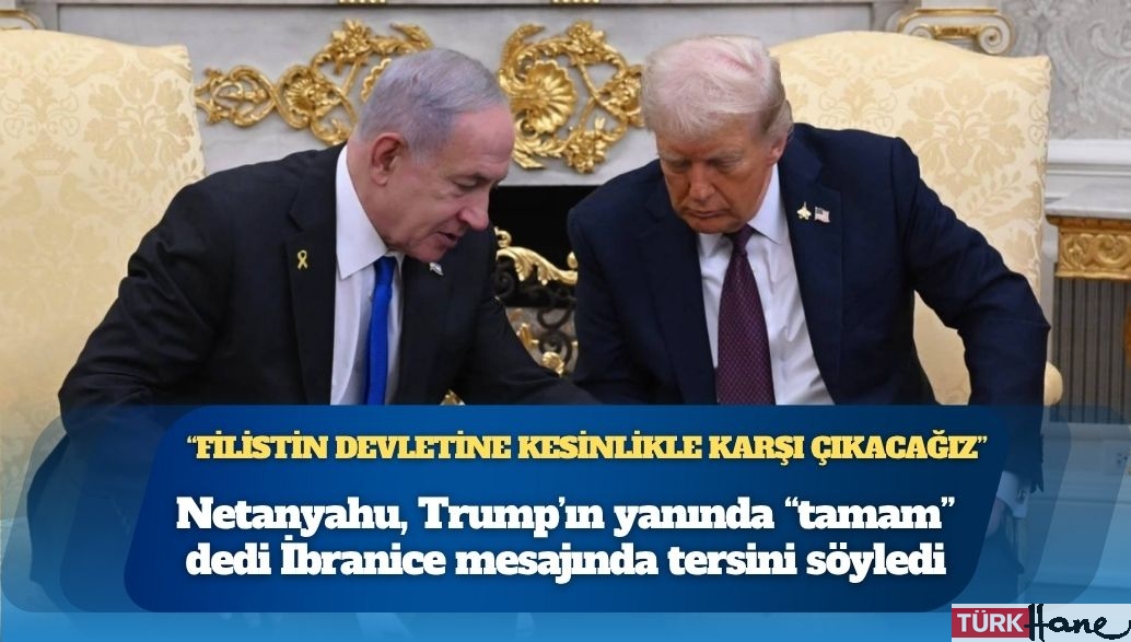 Netanyahu, Trump’ın yanında “tamam” dedi İbranice mesajında tersini söyledi