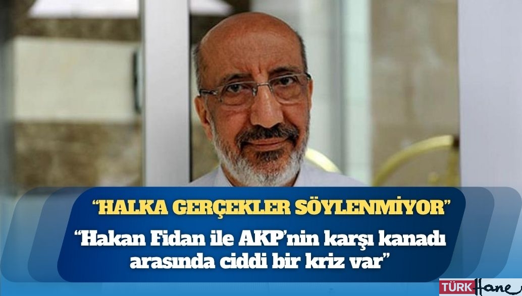 “Halka gerçekler söylenmiyor” diyen Abdurrahman Dilipak: Hakan Fidan ile AKP’nin karşı kanadı arasında ciddi bir kri