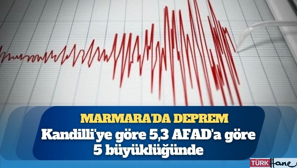 Marmara’da deprem: Kandilli’ye göre 5,3 AFAD’a göre 5 büyüklüğünde