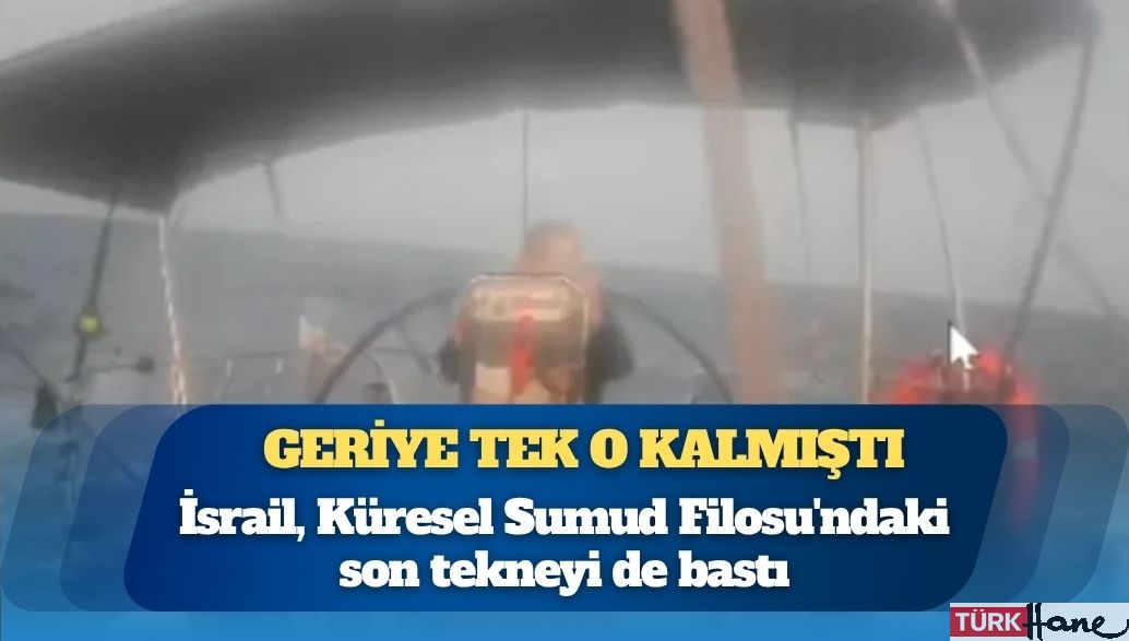 İsrail, Küresel Sumud Filosu’ndaki son tekneyi de bastı