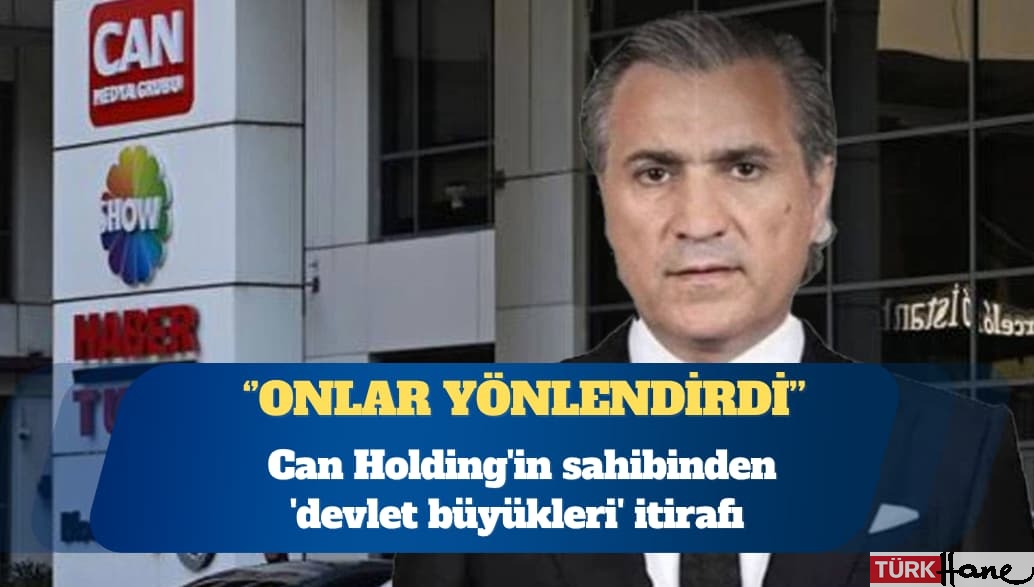Can Holding’in sahibi Kemal Can’dan ‘devlet büyükleri’ itirafı: Onlar yönlendirdi