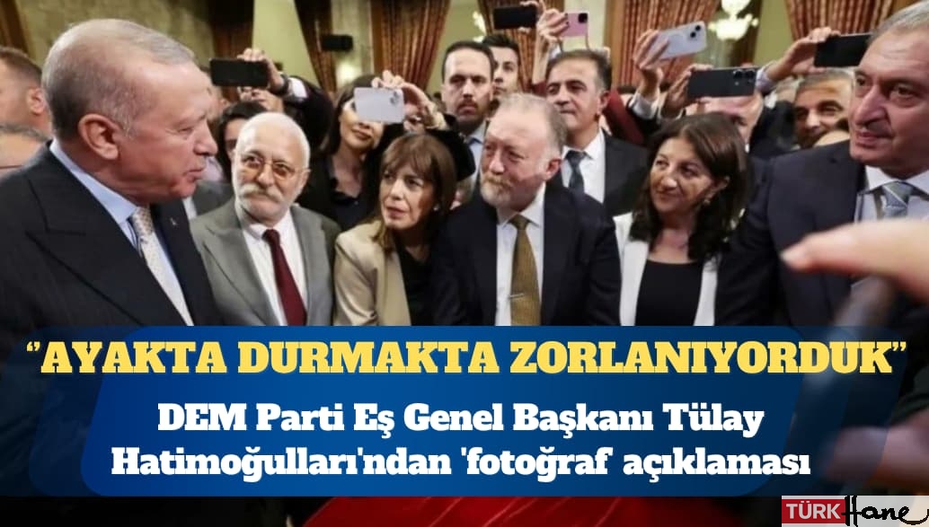 DEM Parti Eş Genel Başkanı Tülay Hatimoğulları’ndan ‘fotoğraf’ açıklaması: Ayakta durmakta zorlanıy