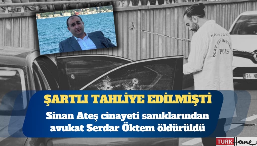 Sinan Ateş davası sanıklarından avukat Serdar Öktem öldürüldü