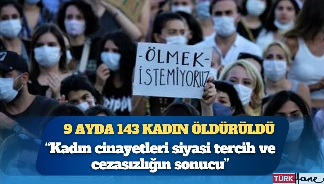 9 ayda 143 kadın öldürüldü: “Kadın cinayetleri siyasi tercih ve cezasızlığın sonucu”