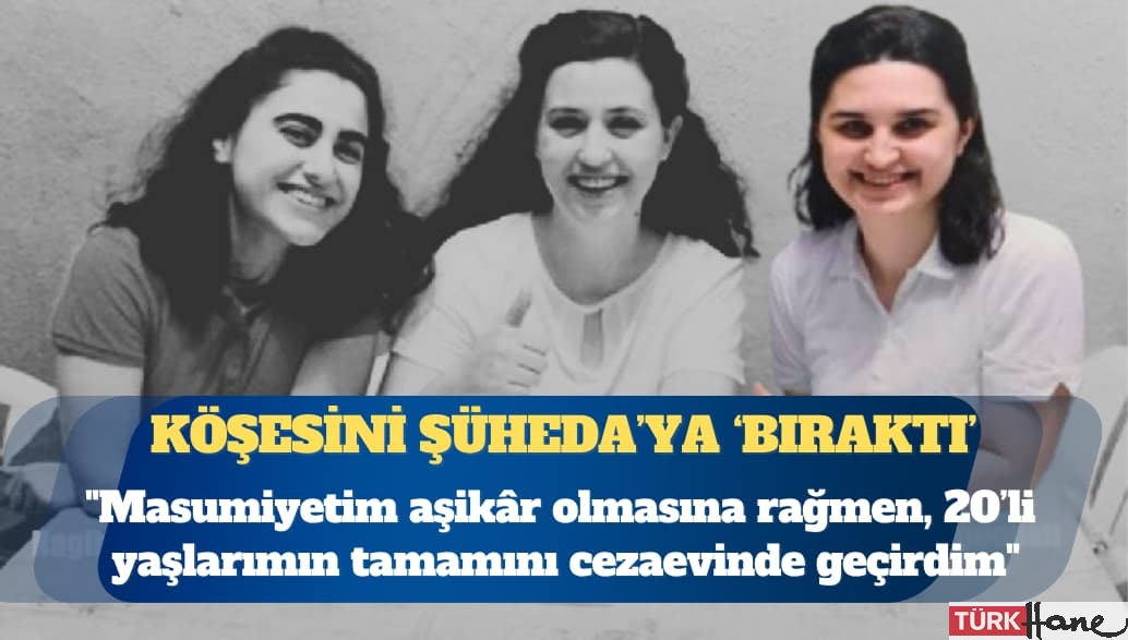 Askeri öğrenci Şüheda: Masumiyetim aşikâr olmasına rağmen, 20’li yaşlarımın tamamını cezaevinde geçirdim