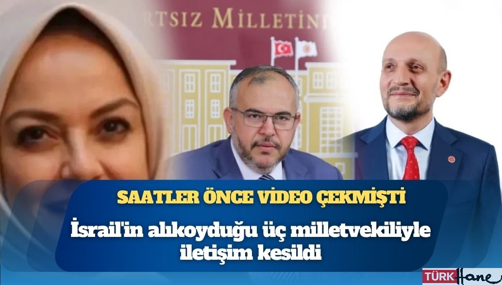 Saatler önce bu videoyu çekmişti: İsrail’in alıkoyduğu üç milletvekiliyle iletişim kesildi