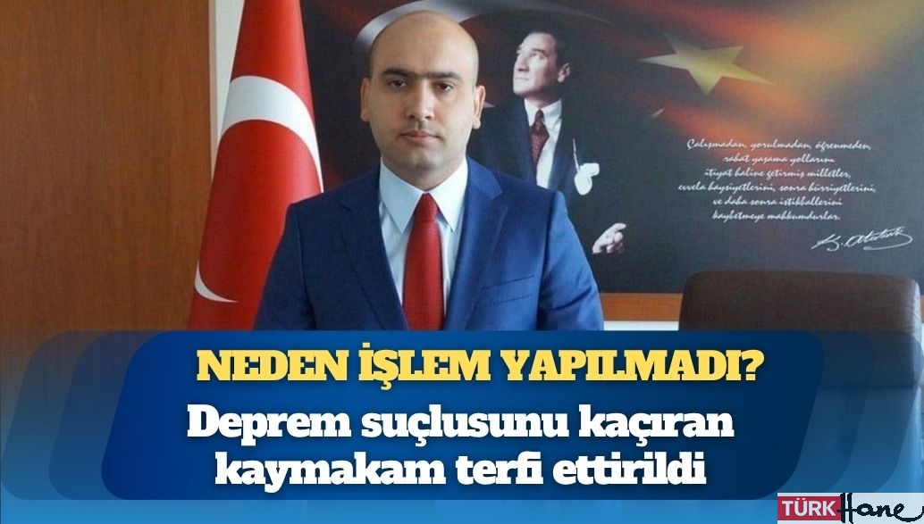 Deprem suçlusunu kaçıran kaymakam terfi ettirildi: “Kaymakam hakkında neden işlem yapılmadı?”