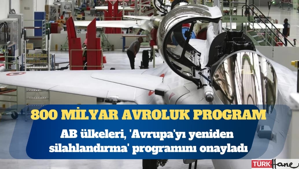 AB ülkeleri, ‘Avrupa’yı yeniden silahlandırma’ programını onayladı