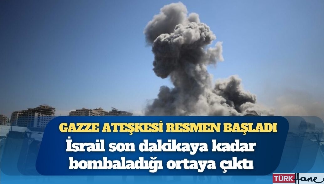 Gazze ateşkesi resmen başladı: İsrail son dakikaya kadar bombaladığı ortaya çıktı