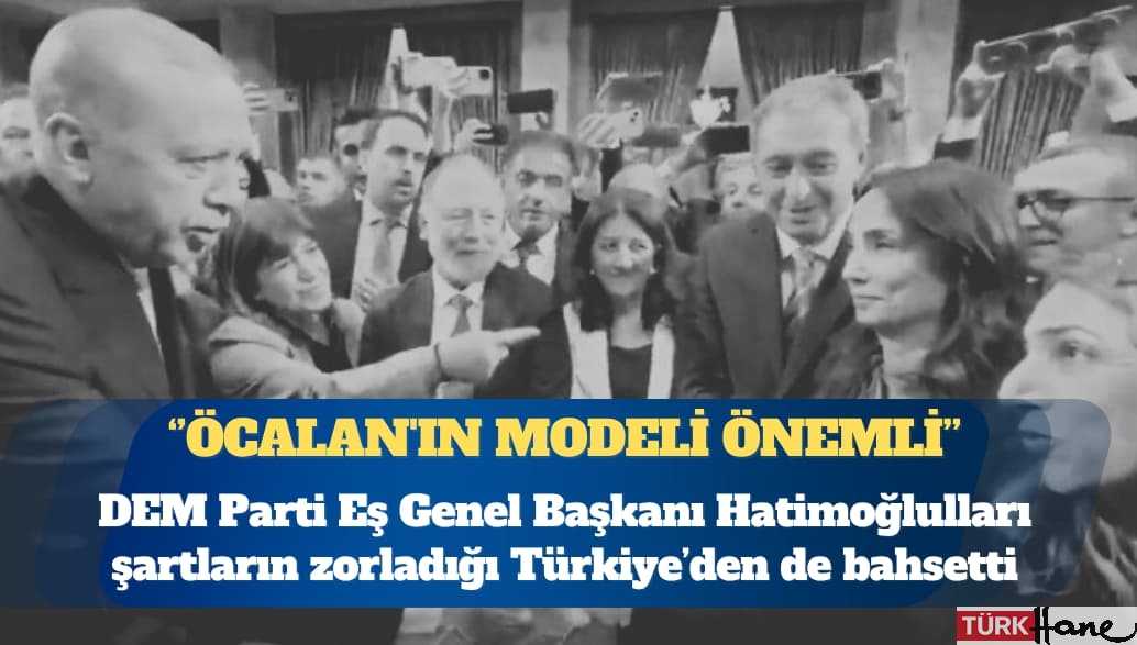 DEM Parti Eş Genel Başkanı Tülay Hatimoğulları’ndan ”Öcalan’ın modelini önemli buluyoruz” çık