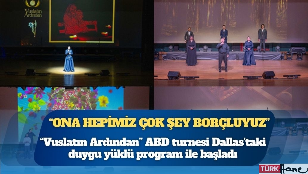 “Vuslatın Ardından” ABD turnesi Dallas’taki duygu yüklü program ile başladı: “Ona hepimiz çok şey borçluyuz