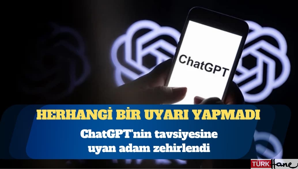 ChatGPT’nin tavsiyesine uyan adam zehirlendi