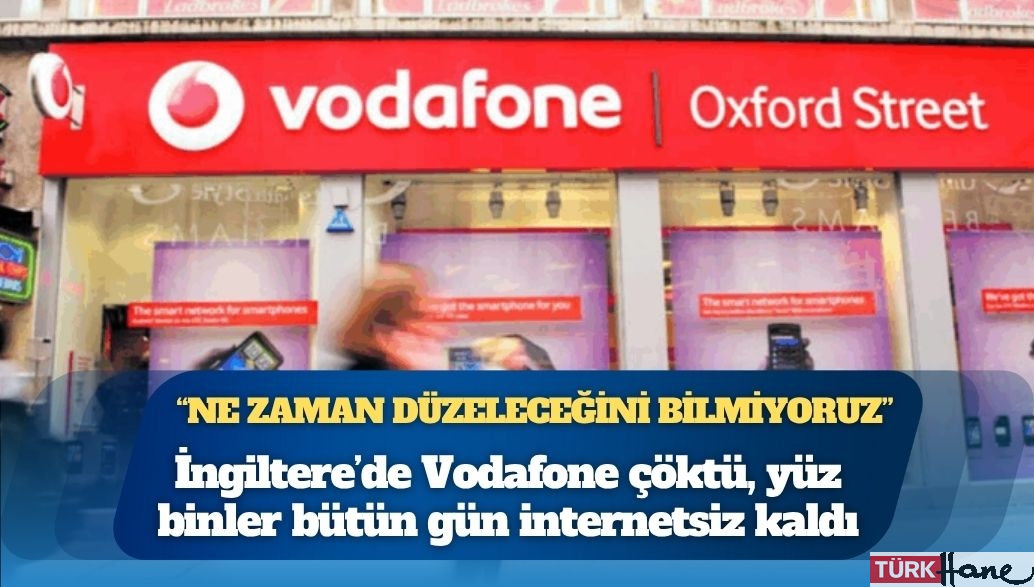 İngiltere’de Vodafone çöktü, yüz binler bütün gün internetsiz kaldı: “Ne zaman düzeleceğini bilmiyoruz”