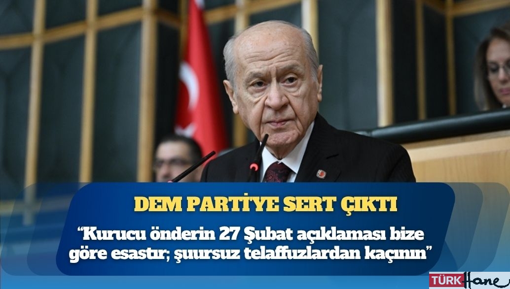 Devlet Bahçeli, DEM Parti’ye sert çıktı: Kurucu önderin 27 Şubat açıklaması bize göre esastır; şuursuz telaffu