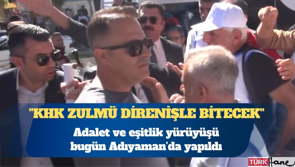 KHK’lıların ”Adalet ve Eşitlik Yürüyüşü” bugün Adıyaman’da yapıldı