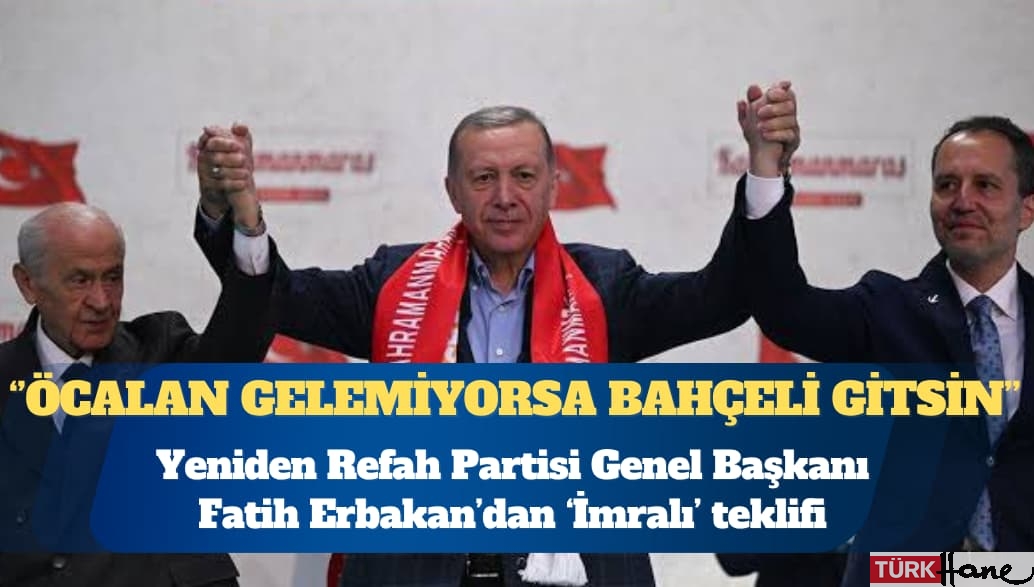 Yeniden Refah Partisi Genel Başkanı Fatih Erbakan: Madem Öcalan Meclis’e gelemiyor, o zaman Bahçeli İmralı’ya gitsin